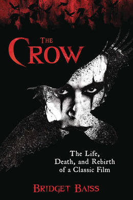 The Crow Life Death & Rebirth Of A Classic Film Softcover